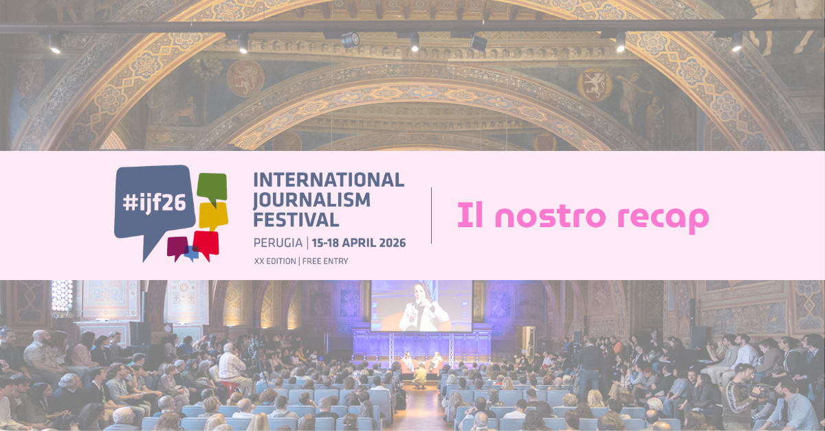 Festival Internazionale del Giornalismo 2026: il nostro recap
