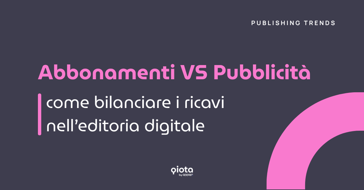 Paywall dinamico: trovare il giusto equilibrio tra advertising e ricavi da abbonamenti